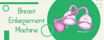 Enlarge Your Breasts With Bosom Enlargement Machine
