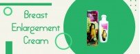 Increase Your Breast Size With Enlargement Cream For Women